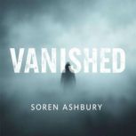 Vanished The Gripping Truth Behind a..., Soren Ashbury
