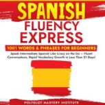 Spanish Fluency Express 1001 Words ..., Polyglot Mastery Institute