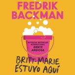 Britt-Marie Was Here  Britt-Marie estuvo aquí (Spanish edition), Fredrik Backman