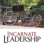 Incarnate Leadership 5 Leadership Lessons from the Life of Jesus, Bill Robinson