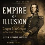 Empire of Illusion Gregor MacGregor ..., Quentin Drummond Anderson