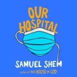 Our Hospital, Samuel Shem