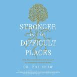 Stronger in the Difficult Places, Dr. Zoe Shaw