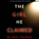 The Girl He Claimed A Paige King FBI..., Blake Pierce