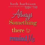 Always Something There to Remind Me, Beth Harbison