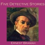 Five Detective Stories by Ernest Bram..., Ernest Bramah