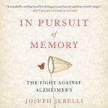 In Pursuit of Memory The Fight Against Alzheimer's, Joseph Jebelli