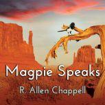Magpie Speaks, R. Allen Chappell