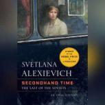 Secondhand Time The Last of the Soviets, Svetlana Alexievich
