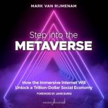 Step into the Metaverse How the Immersive Internet Will Unlock a Trillion-Dollar Social Economy, Mark Van Rijmenam