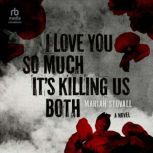 I Love You So Much Its Killing Us Bo..., Mariah Stovall