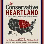 The Conservative Heartland A Political History of the Postwar American Midwest, Jon K. Lauck