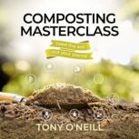 Composting Masterclass Feed Your Soil Not your Plants, Tony O'Neill