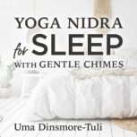 Yoga Nidra for Sleep with Gentle Chim..., Uma DinsmoreTuli