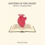 Matters of The Heart, Memiors of a Tr..., Thomas H Vasile