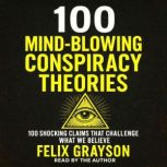 100 MindBlowing Conspiracy Theories, Felix Grayson
