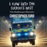 I Flew Into The Cuckoos Nest, Christopher Ford