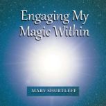 Engaging My Magic Within, Mary Shurtleff