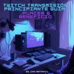 Twitch Transmision Principiante Guia..., ian batantu