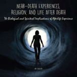 NearDeath Experiences, Religion, and..., Jim Colajuta