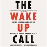 The Wake-Up Call Why the Pandemic Has Exposed the Weakness of the West, and How to Fix It, John Micklethwait