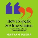 How To Speak So Others Listen, Maryam Pasha