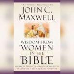 Wisdom from Women in the Bible Giants of the Faith Speak into Our Lives, John C. Maxwell