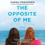 The Opposite of Me A Novel, Sarah Pekkanen
