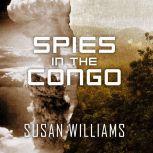 Spies in the Congo, Susan Williams