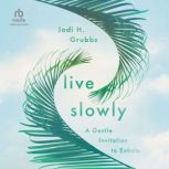 Live Slowly, Jodi H. Grubbs