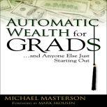 Automatic Wealth for Grads, Michael Masterson