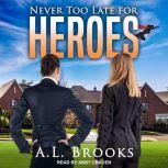 Never Too Late For Heroes, A.L. Brooks