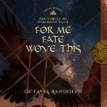 For Me Fate Wove This: Book Eight of The Circle of Ceridwen Saga, Octavia Randolph
