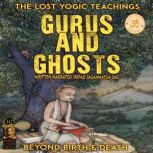 Gurus  Ghosts The Lost Yogic Teachin..., Sripad Jagannatha Das