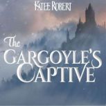 The Gargoyles Captive, Katee Robert
