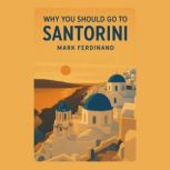 Why You Should Go to Santorini, Mark Ferdinand