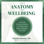 The Anatomy of Wellbeing, Dr. Monisha Bhanote  M.D.