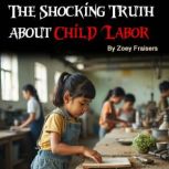 The Shocking Truth about Child Labor, Zoey Fraisers