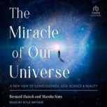 The Miracle of Our Universe, Bernard Haisch