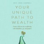 Your Unique Path to Wealth, Eric John Campbell
