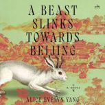 A Beast Slinks Towards Beijing, Alice Evelyn Yang