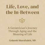 Life, Love, and the InBetween, Golnosh Sharafsaleh, MD