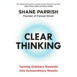 Clear Thinking, Shane Parrish