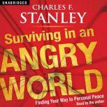 Surviving in an Angry World Finding Your Way to Personal Peace, Charles F. Stanley