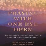 Praying with One Eye Open, Mary Ella Engel
