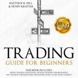 TRADING GUIDE FOR BEGINNERS, MATTHEW R. HILL, HENRY KRATTER