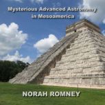 Mysterious Advanced Astronomy in Mesoamerica, NORAH ROMNEY