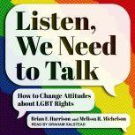 Listen, We Need to Talk How to Change Attitudes about LGBT Rights, Brian F. Harrison