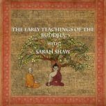 The Early Teachings of the Buddha with Sarah Shaw, Sarah Shaw