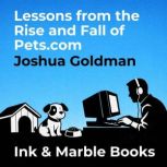 Lessons from the Rise and Fall of Pet..., Joshua Goldman